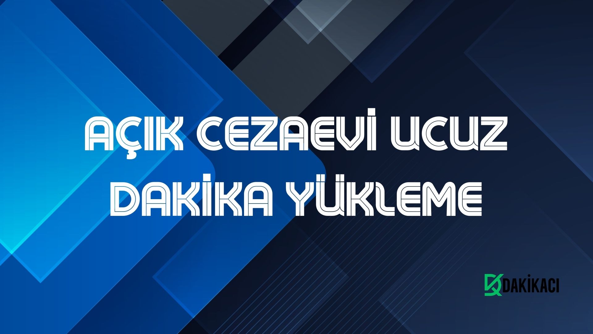 AÇIK CEZAEVİ UCUZ DAKİKA YÜKLEME